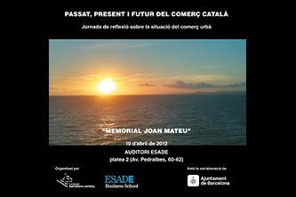 Memorial Joan Mateu: Passat, present i futur del comerç català. Jornada de reflexió sobre la situació del comerç urbà.